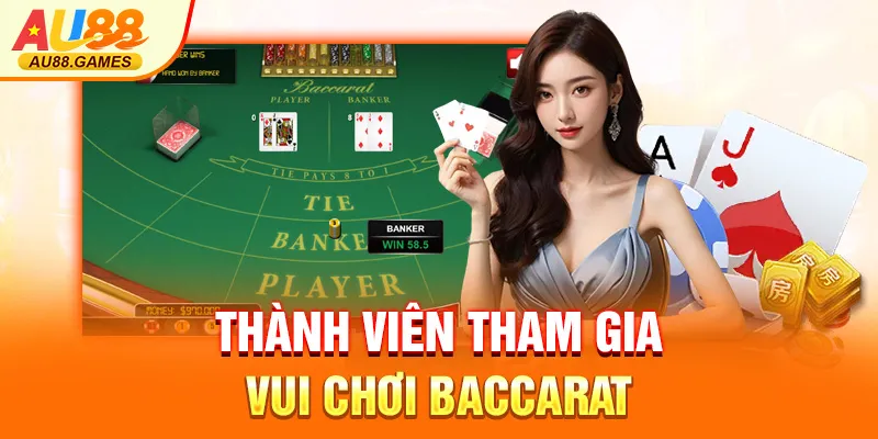 Thành viên tham gia vui chơi Baccarat