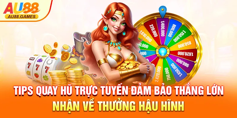 Tips quay hũ trực tuyến đảm bảo thắng lớn, nhận về thưởng hậu hĩnh