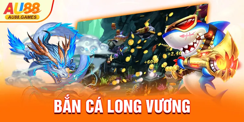 BẮN CÁ LONG VƯƠNG