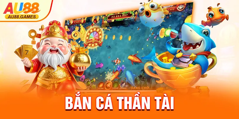 BẮN CÁ THẦN TÀI