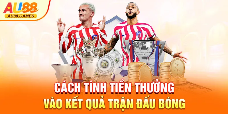 Cách tính tiền kèo tại AU88 chuẩn từng bước
