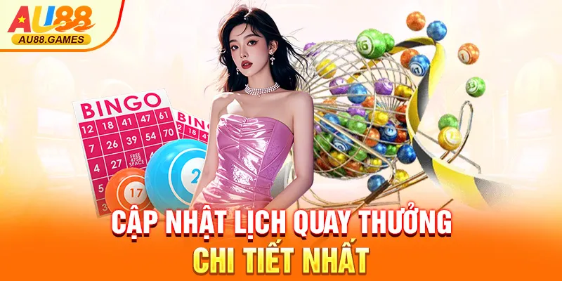 Cập nhật lịch quay thưởng chi tiết nhất