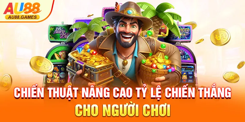 Chiến thuật nâng cao tỷ lệ chiến thắng cho người chơi