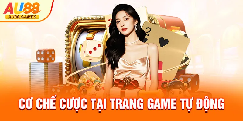 Cơ chế cược tại trang game tự động