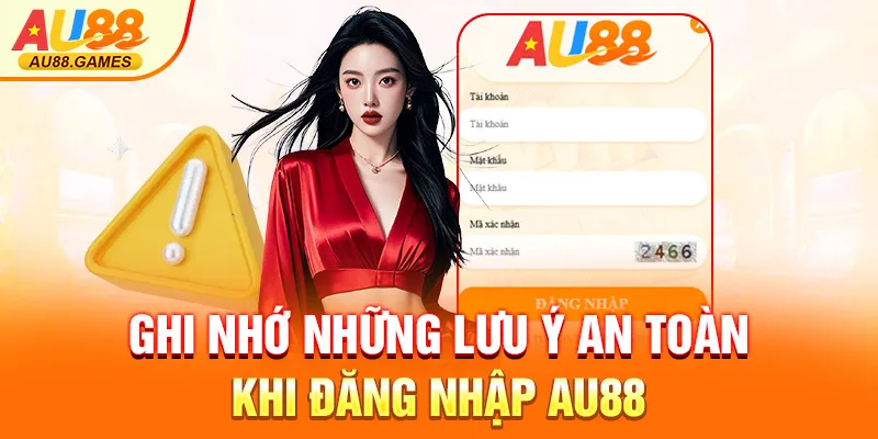 Ghi nhớ những lưu ý an toàn khi đăng nhập AU88