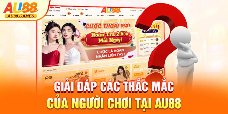 Giải đáp các thắc mắc của người chơi tại AU88
