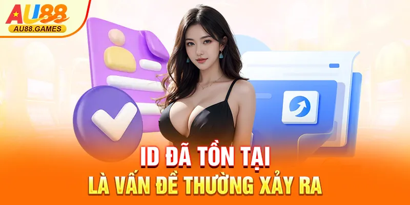 ID đã tồn tại là vấn đề thường xảy ra
