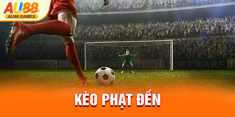 KÈO PHẠT ĐỀN AU88