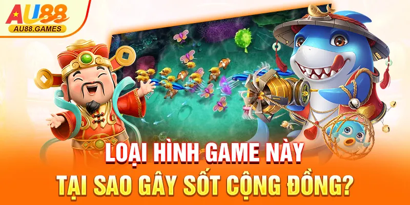 Loại hình game này tại sao gây sốt cộng đồng?
