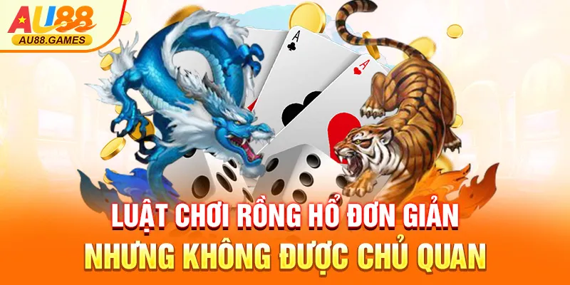 Luật chơi Rồng Hổ đơn giản nhưng không được chủ quan