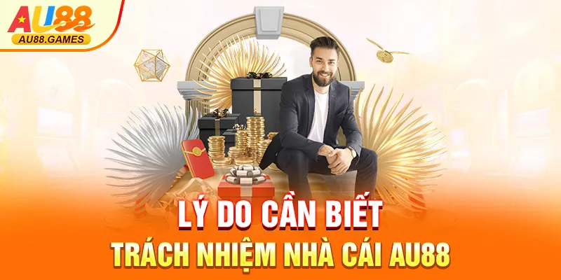 Lý do cần biết trách nhiệm nhà cái AU88