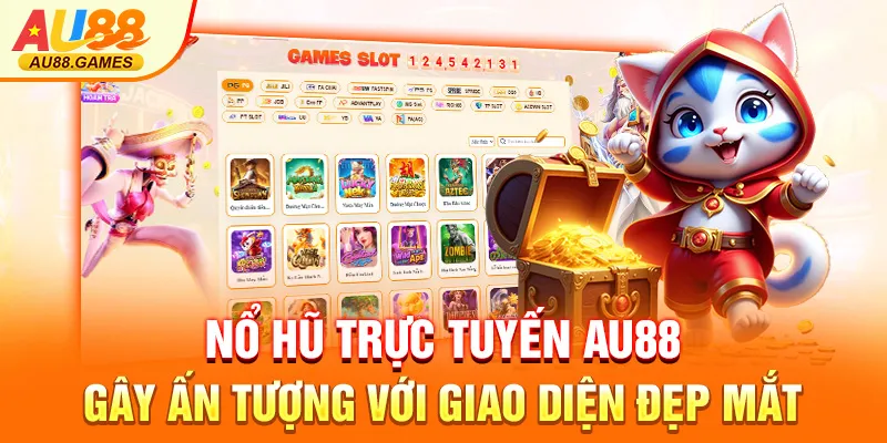 Nổ hũ trực tuyến AU88 gây ấn tượng với giao diện đẹp mắt