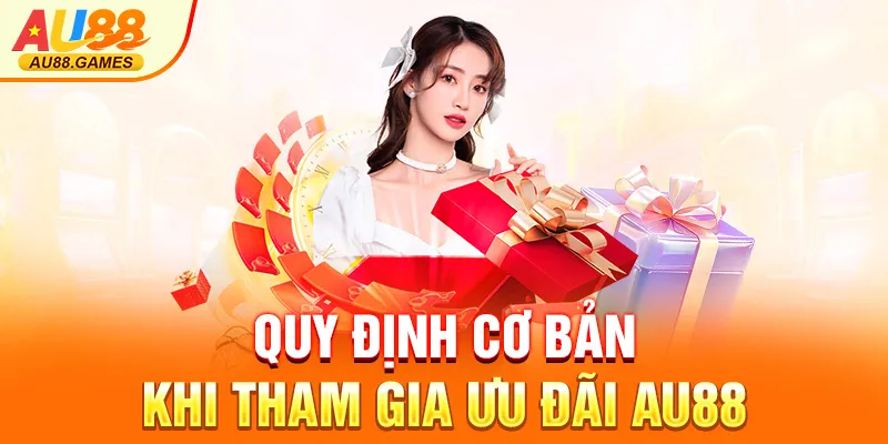 Quy định cơ bản khi tham gia Ưu đãi AU88