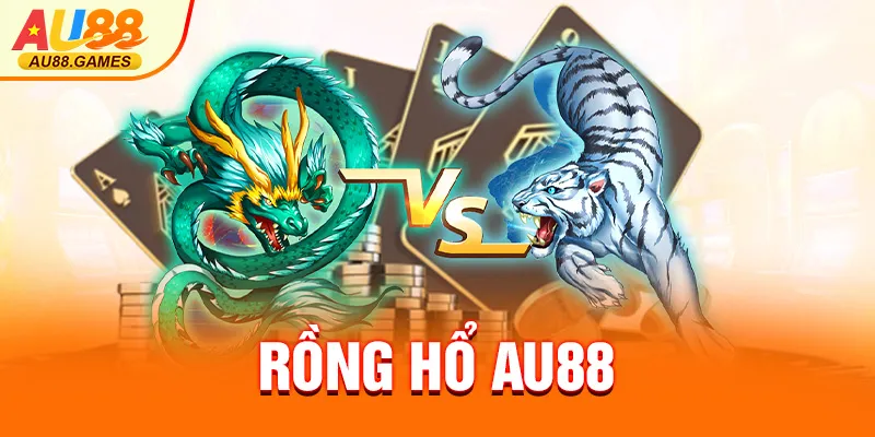 RỒNG HỔ AU88