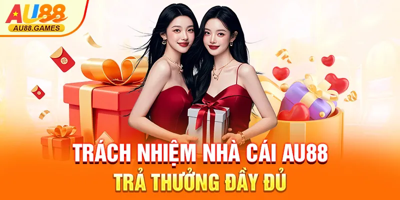 Trách nhiệm nhà cái AU88 trả thưởng đầy đủ
