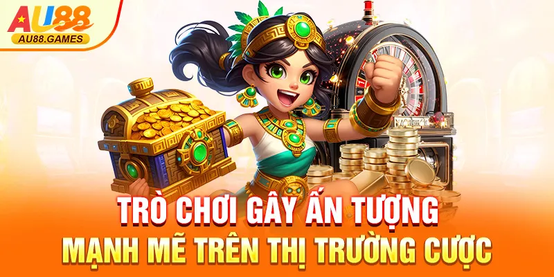Trò chơi gây ấn tượng mạnh mẽ trên thị trường cược