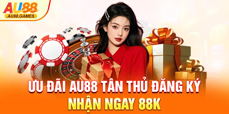 Ưu đãi AU88 tân thủ đăng ký nhận ngay 88K